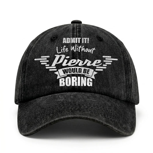 Admit It Life Without Your Name Would Be Boring Vintage Cap PIERRE 13K1 C44PF