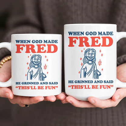 When God Made Your Name Funny Mug FRED 13K1 MG13