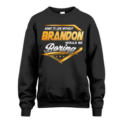 BRANDON 13K1-513 Personalized "Admit It! Life Without ... Would Be Boring"