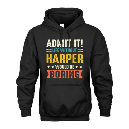 HARPER 13K3-124–Personalized Funny Quote Apparel “Life Without NAME Would Be Boring”