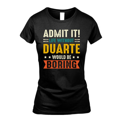 DUARTE 13K2-124–Personalized Funny Quote Apparel “Life Without NAME Would Be Boring”