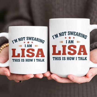 I'm Not Swearing I Am Name This Is How I Talk Funny Mug LISA 13K1 MG38
