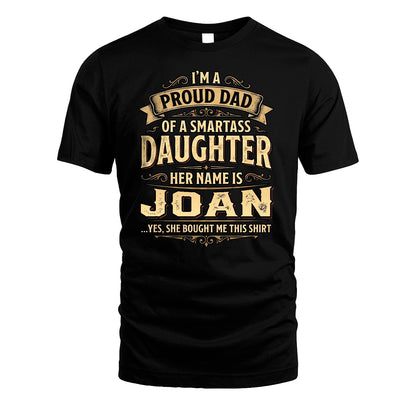 JOAN 13K1-356 I'm A Proud Dad Of A Smartass Daughter Her Name Is...