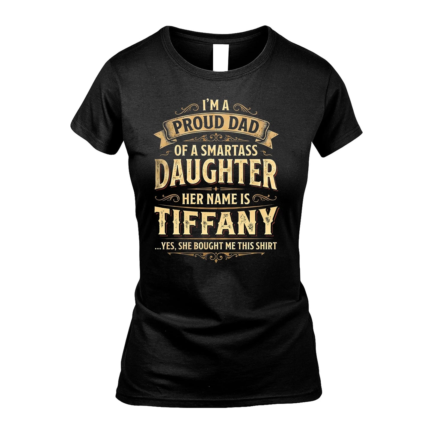 TIFFANY 13K1-356 I'm A Proud Dad Of A Smartass Daughter Her Name Is...