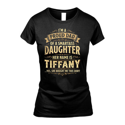 TIFFANY 13K1-356 I'm A Proud Dad Of A Smartass Daughter Her Name Is...