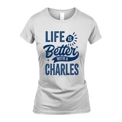 CHARLES 13K1-116 Personalized Name Quote T-Shirt Life Is Better With Unisex Gift