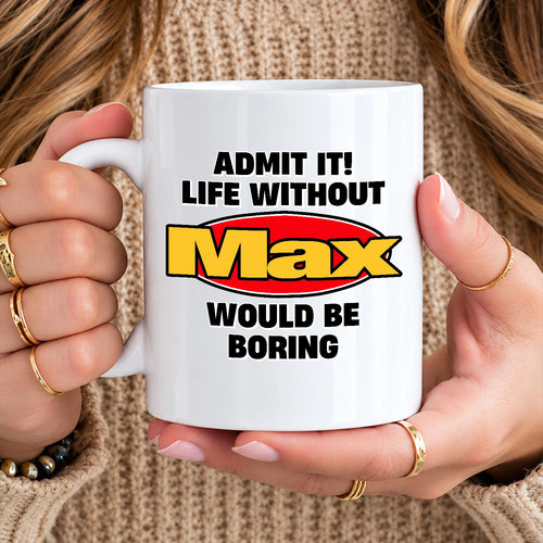Admit It Life Without Your Name Would Be Boring Vintage Mug MAX 13K1 MG11