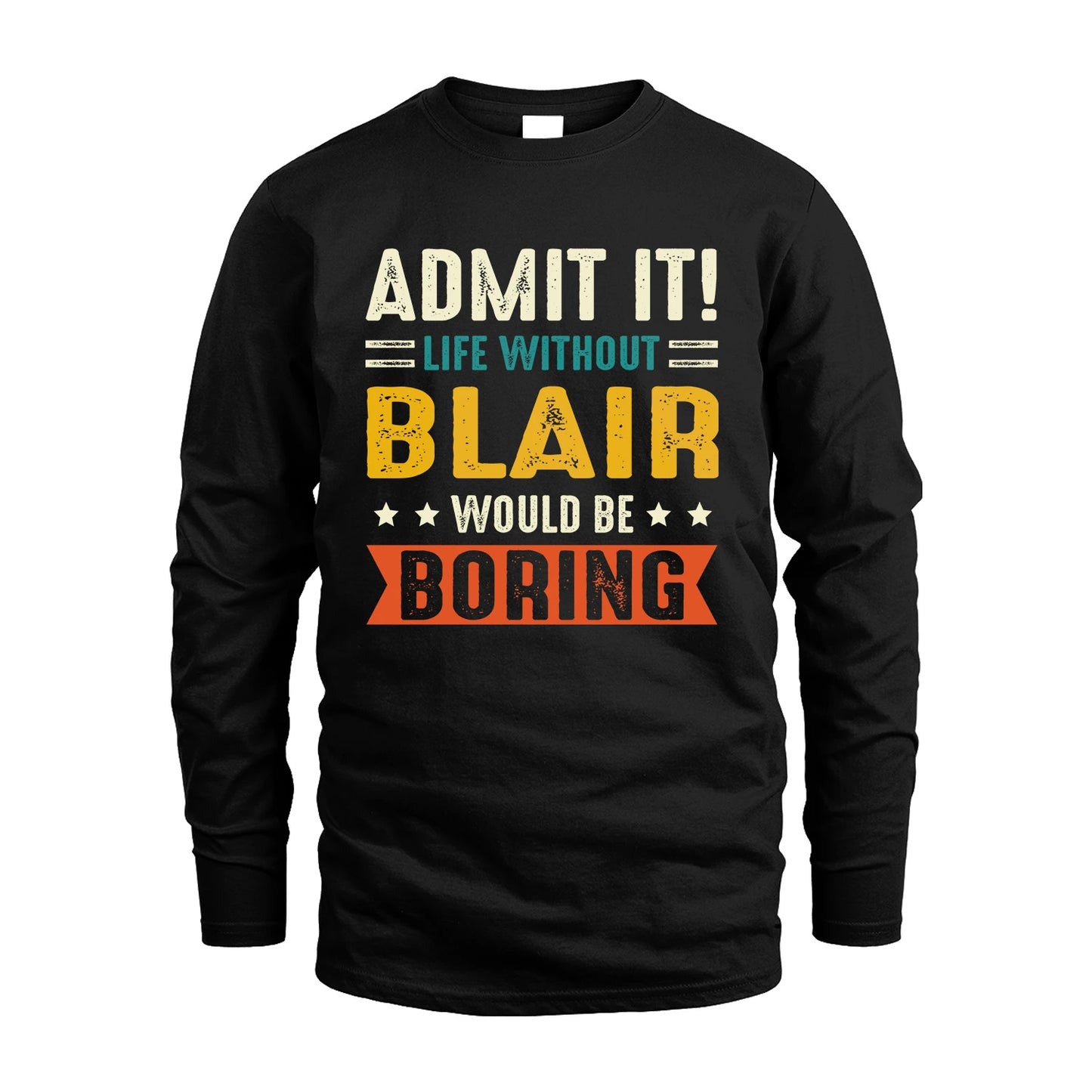 BLAIR 13K3-124–Personalized Funny Quote Apparel “Life Without NAME Would Be Boring”