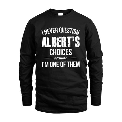 ALBERT 13K1-441 Personalized "I Never Question ... Choices Because I'm One Of Them"