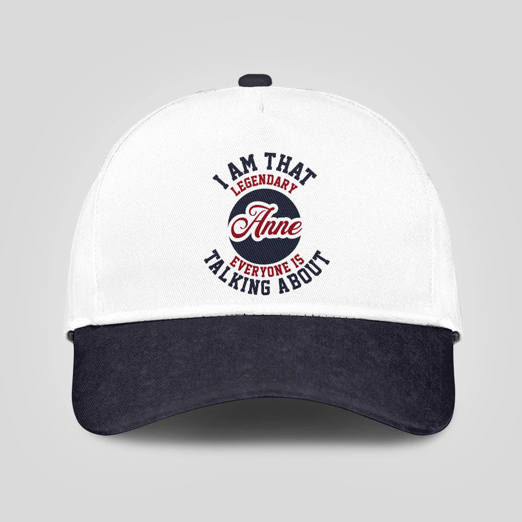 I Am That Legendary Your Name Everyone Is Talking About Baseball Cap ANNE 13K1 C107PF