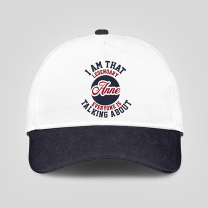I Am That Legendary Your Name Everyone Is Talking About Baseball Cap ANNE 13K1 C107PF