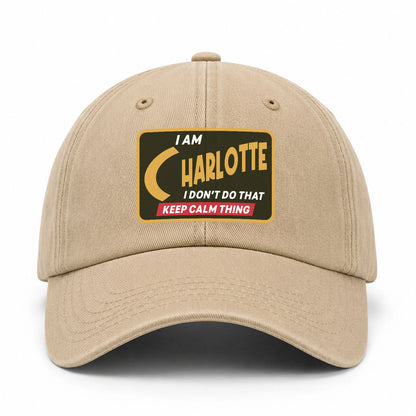 I Am Your Name I Don't Do That Keep Calm Thing Cap CHARLOTTE 13K1 C54PF