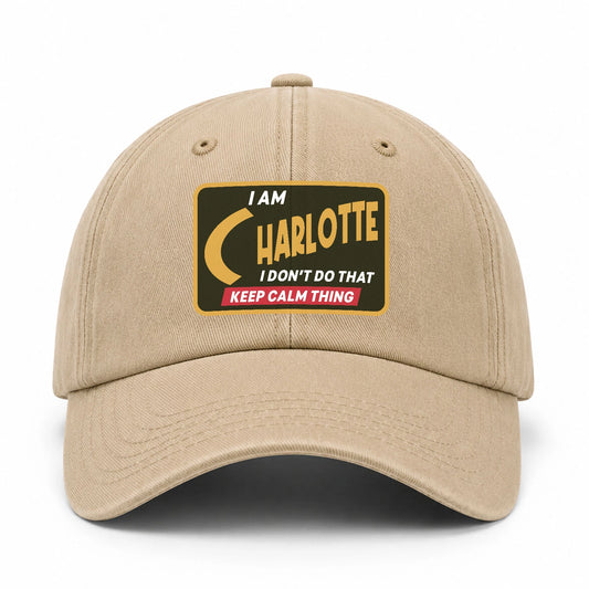 I Am Your Name I Don't Do That Keep Calm Thing Cap CHARLOTTE 13K1 C54PF
