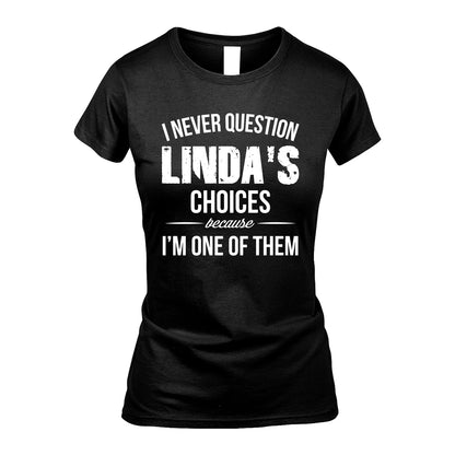 LINDA 13K1-441 Personalized "I Never Question ... Choices Because I'm One Of Them"