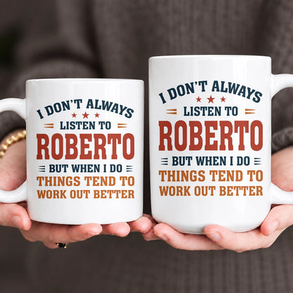 I Don’t Always Listen to Your Name Funny Mug ROBERTO 13K1 MG12