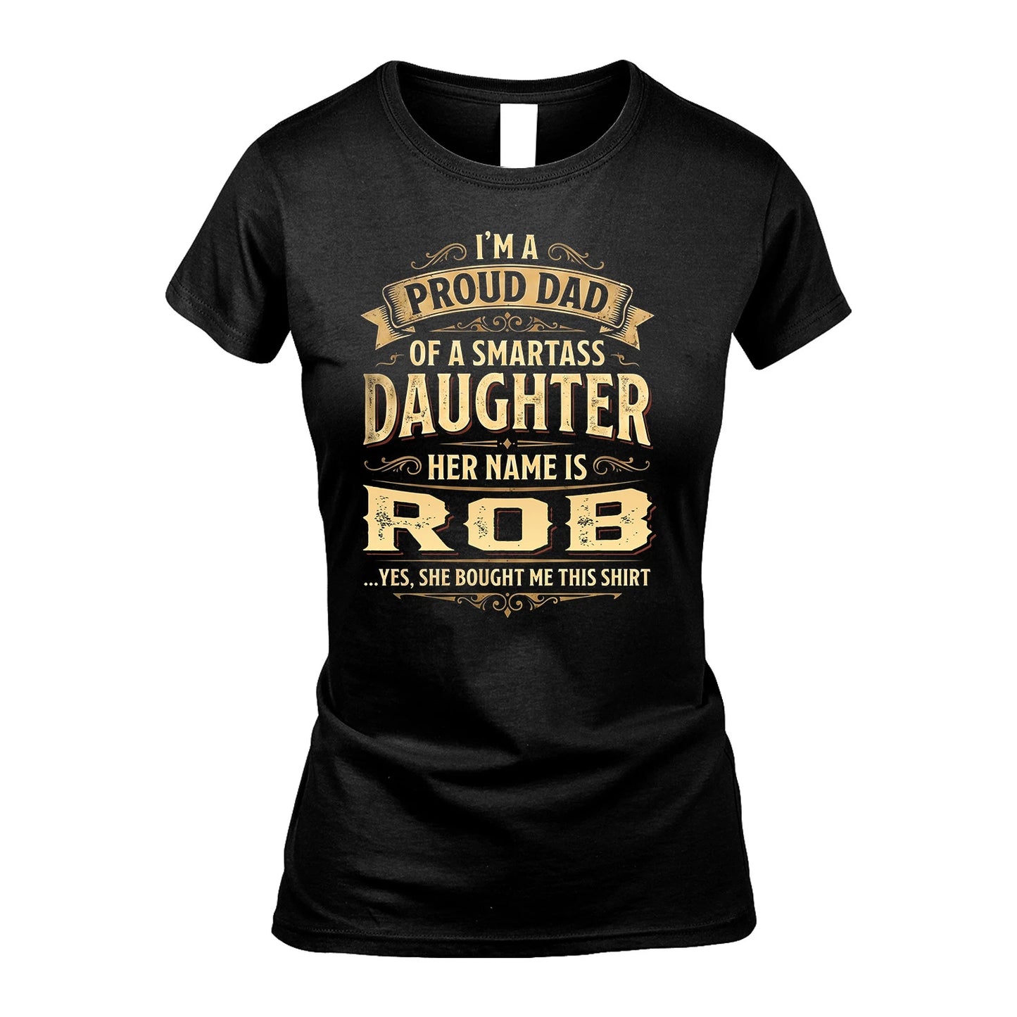 ROB 13K1-356 I'm A Proud Dad Of A Smartass Daughter Her Name Is...