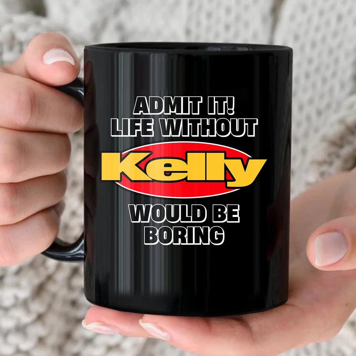 Admit It Life Without Your Name Would Be Boring Vintage Mug KELLY 13K1 MG11