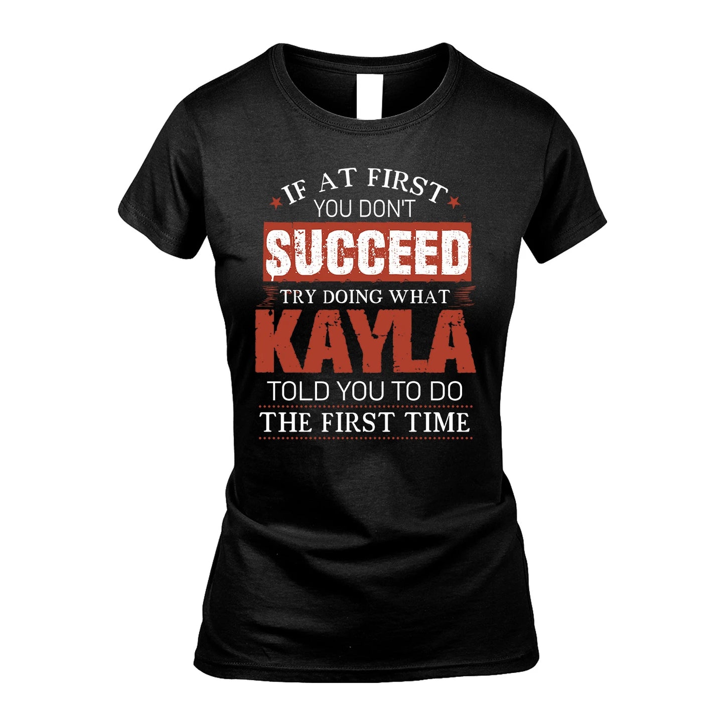 KAYLA 13K1-82–Personalized Funny Quote Apparel “If At First You Don’t Succeed”