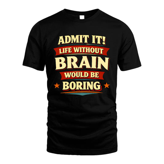 BRAIN 13K10-503 Admit It Life Without...