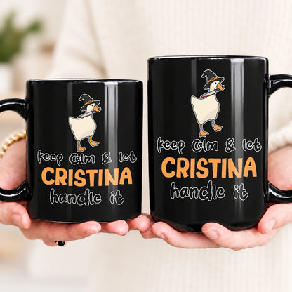 Keep Calm & Let Your Name Handle It Funny Witch Goose Mug CRISTINA 13K1 MG01