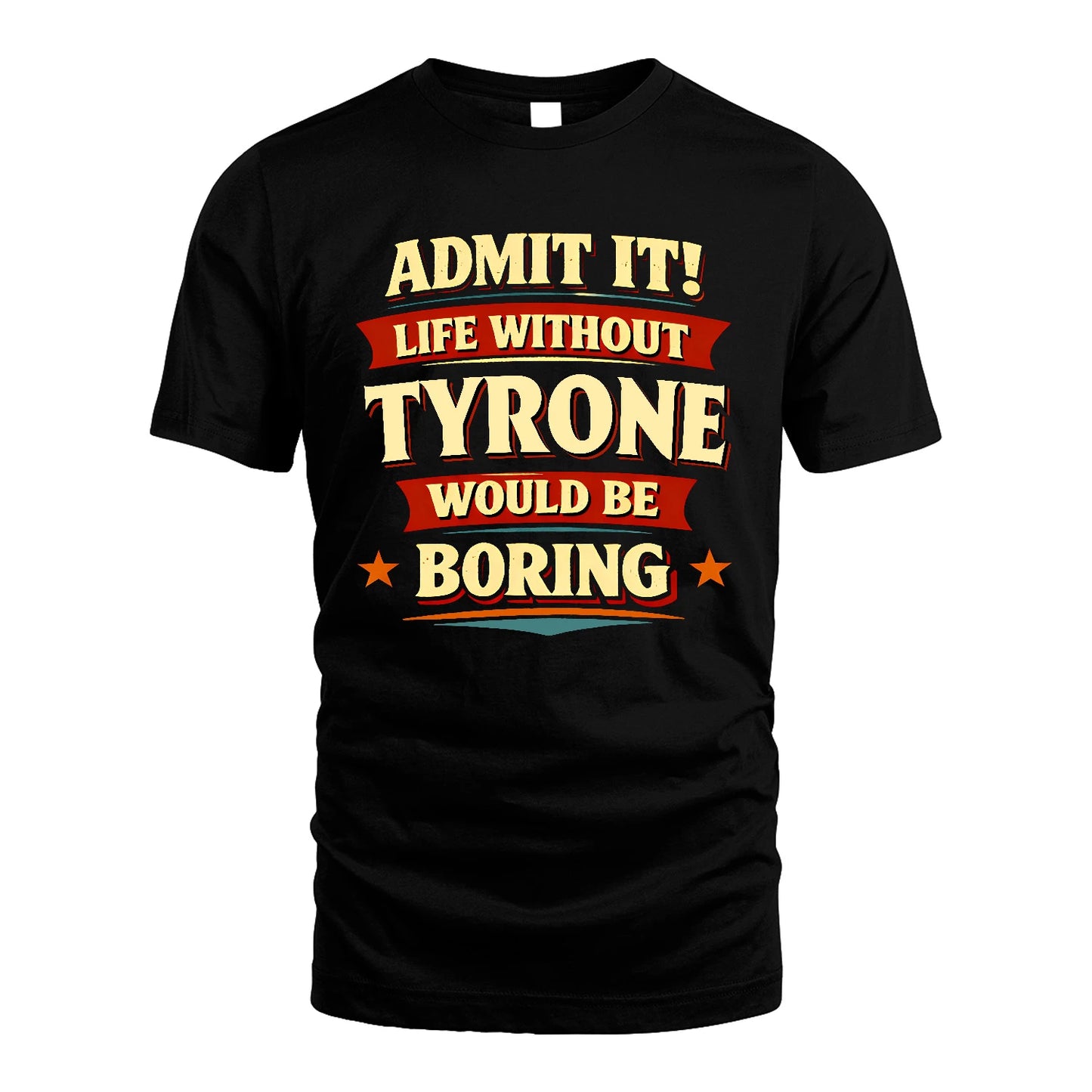 TYRONE 13K4-503 Personalized "Admit It Life Without..."