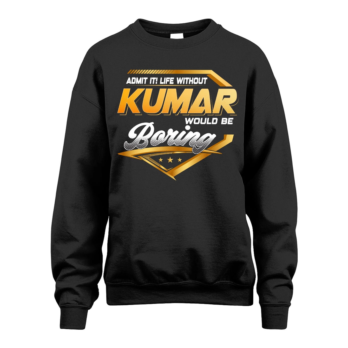 KUMAR 13K1-513 Personalized "Admit It! Life Without ... Would Be Boring"