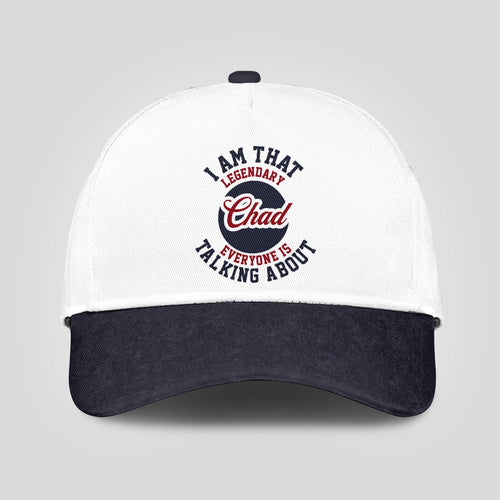 I Am That Legendary Your Name Everyone Is Talking About Baseball Cap CHAD 13K1 C107PF