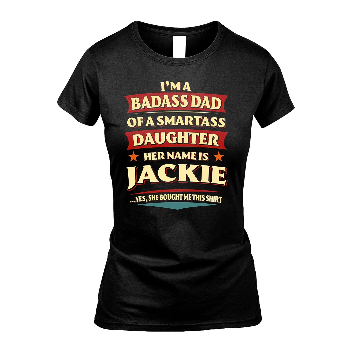 JACKIE 13K1-535 I'm A Badass Dad Of A Smartass Daughter Her Name Is ...