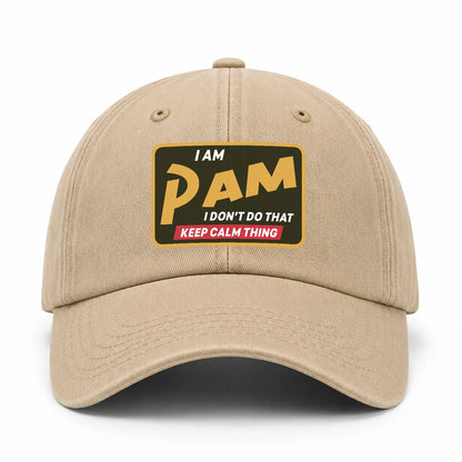 I Am Your Name I Don't Do That Keep Calm Thing Cap PAM 13K1 C54PF