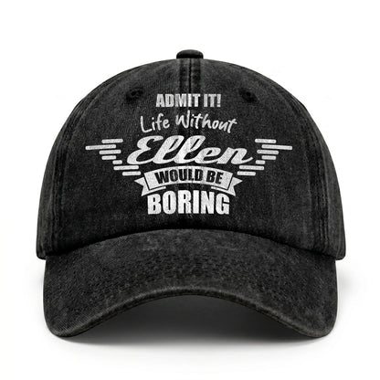 Admit It Life Without Your Name Would Be Boring Vintage Cap ELLEN 13K1 C44PF