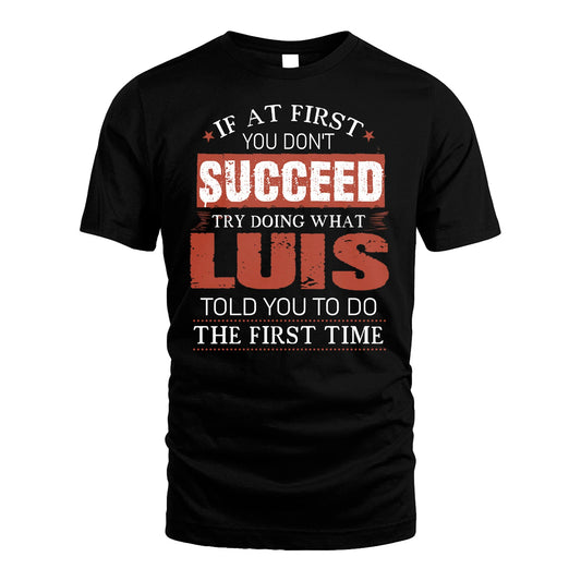 LUIS 13K1-82–Personalized Funny Quote Apparel “If At First You Don’t Succeed”