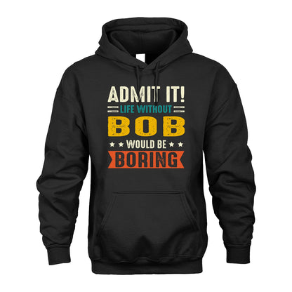 BOB 13K1-124–Personalized Funny Quote Apparel “Life Without NAME Would Be Boring”