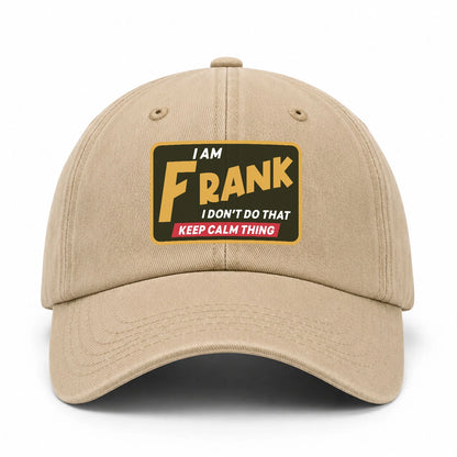 I Am Your Name I Don't Do That Keep Calm Thing Cap FRANK 13K1 C54PF
