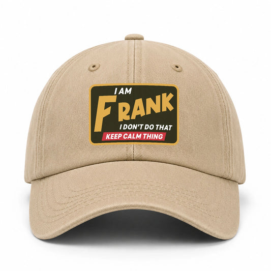 I Am Your Name I Don't Do That Keep Calm Thing Cap FRANK 13K1 C54PF