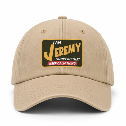 I Am Your Name I Don't Do That Keep Calm Thing Cap JEREMY 13K1 C54PF