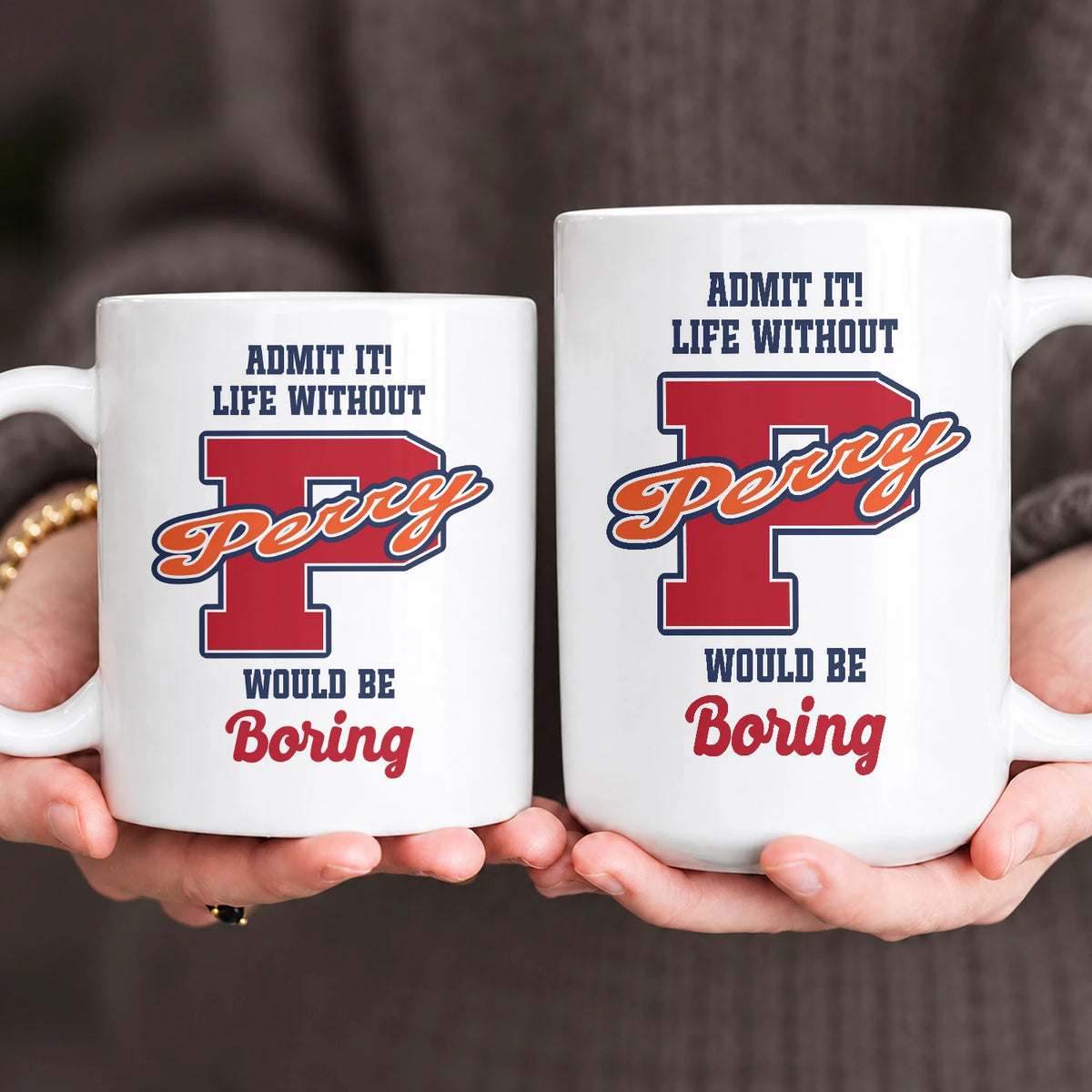 Admit It Life Without Your Name Would Be Boring Sporty Mug PERRY 13K1 MG17