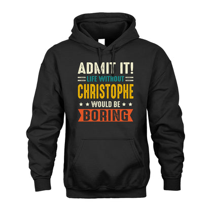 CHRISTOPHE 13K2-124–Personalized Funny Quote Apparel “Life Without NAME Would Be Boring”