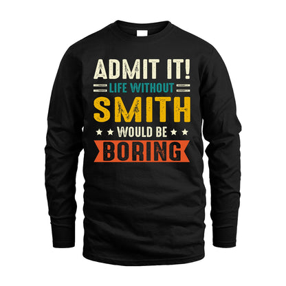 SMITH 13K1-124–Personalized Funny Quote Apparel “Life Without NAME Would Be Boring”