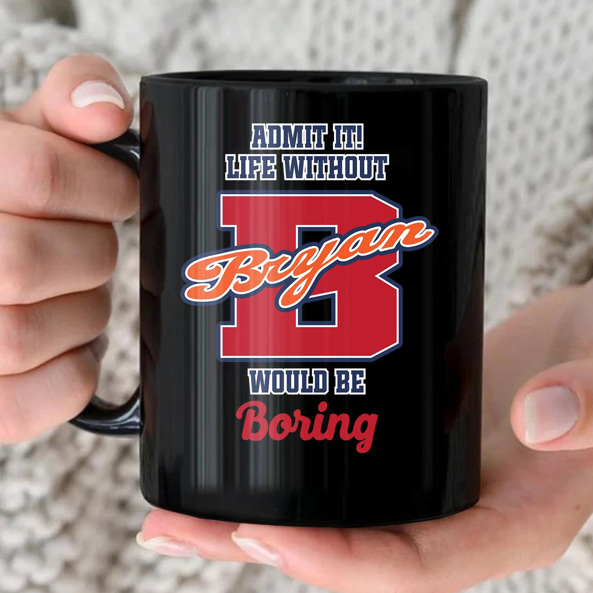 Admit It Life Without Your Name Would Be Boring Sporty Mug BRYAN 13K1 MG17
