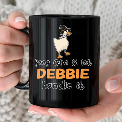 Keep Calm & Let Your Name Handle It Funny Witch Goose Mug DEBBIE 13K1 MG01