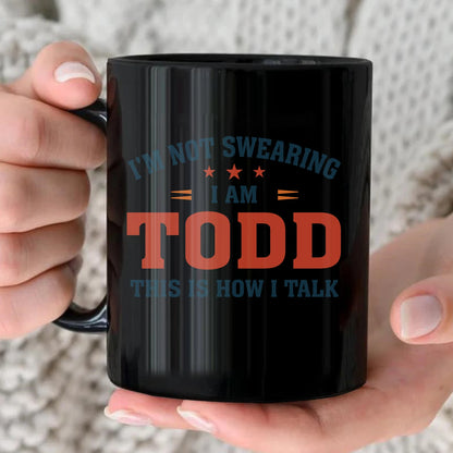 I'm Not Swearing I Am Name This Is How I Talk Funny Mug TODD 13K1 MG38