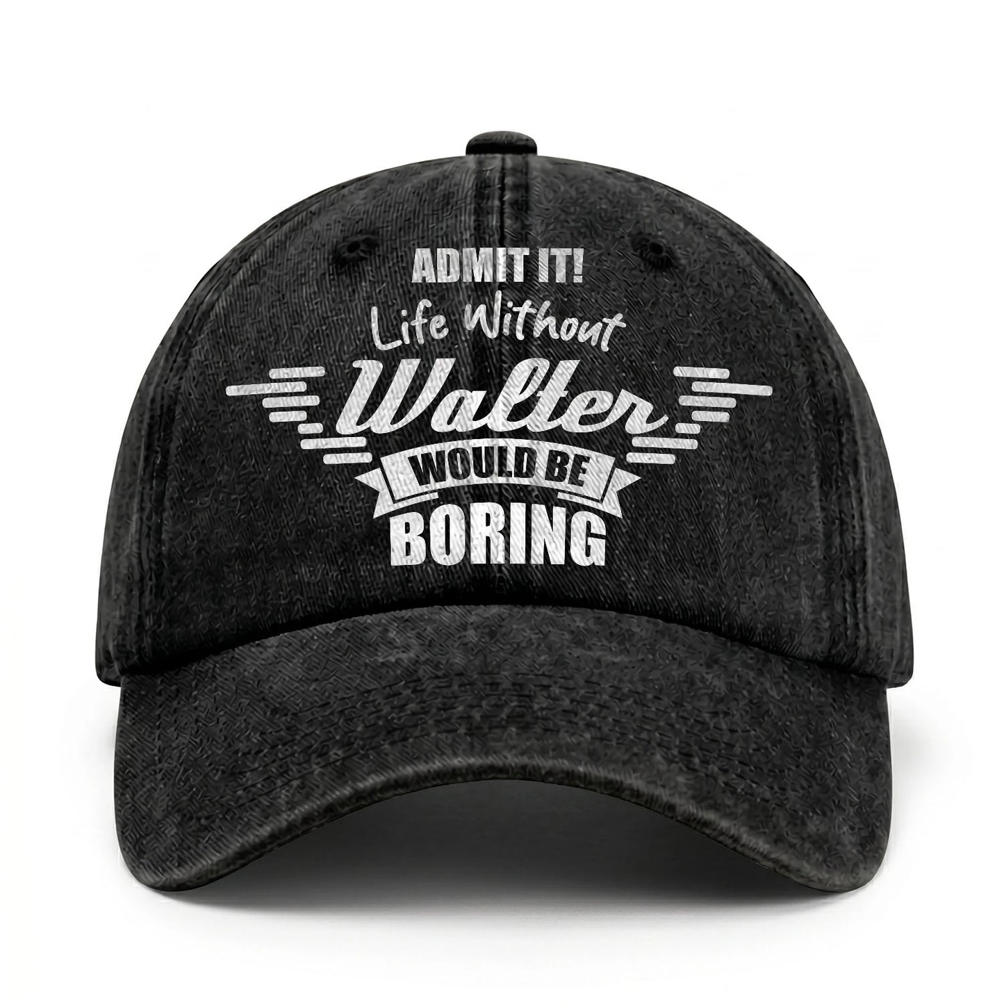 Admit It Life Without Your Name Would Be Boring Vintage Cap WALTER 13K1 C44PF