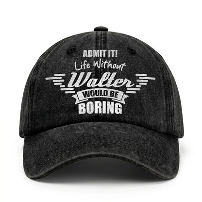 Admit It Life Without Your Name Would Be Boring Vintage Cap WALTER 13K1 C44PF