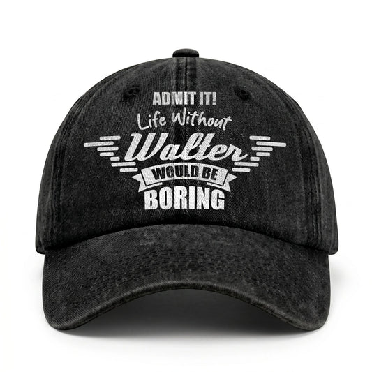Admit It Life Without Your Name Would Be Boring Vintage Cap WALTER 13K1 C44PF