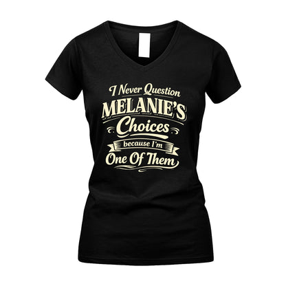 MELANIE 13K1-532 I Never Question... Choices Because I'm One Of Them