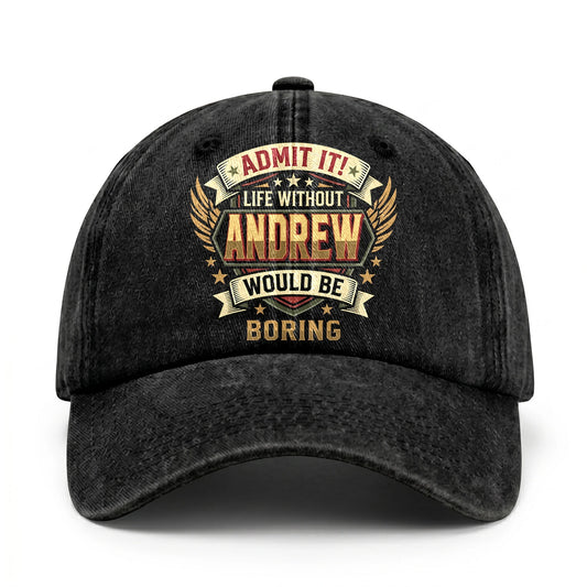 ANDREW-13K1-C10PF Admit It! Life Without ANDREW Would Be Boring