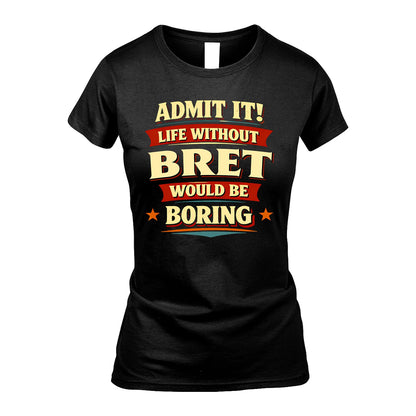 BRET 13K6-503 Admit It Life Without...