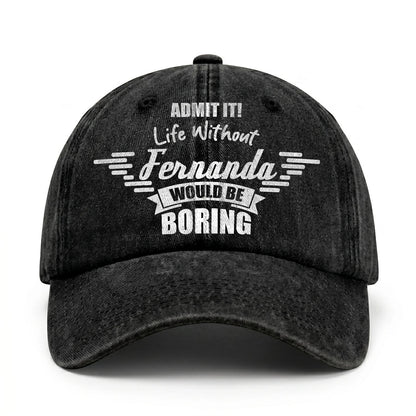 Admit It Life Without Your Name Would Be Boring Vintage Cap FERNANDA 13K1 C44PF