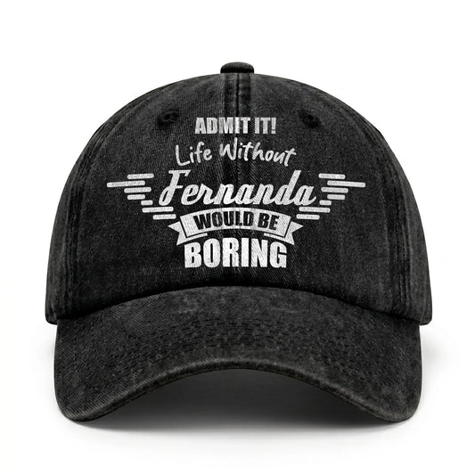 Admit It Life Without Your Name Would Be Boring Vintage Cap FERNANDA 13K1 C44PF