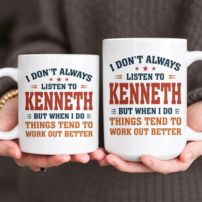 I Don’t Always Listen to Your Name Funny Mug KENNETH 13K1 MG12